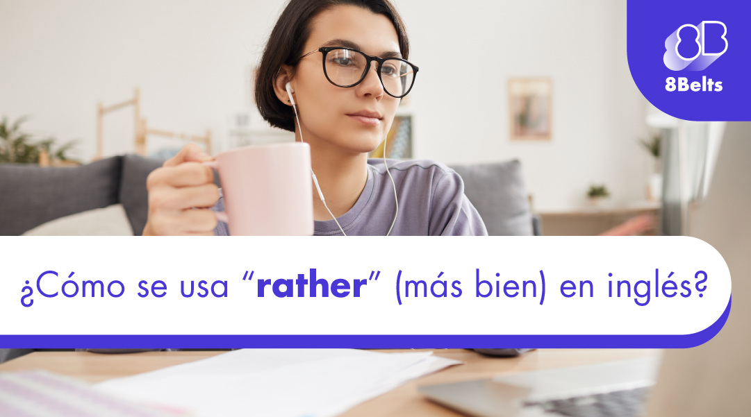 ¿Cómo se usa “rather” (más bien) en inglés?